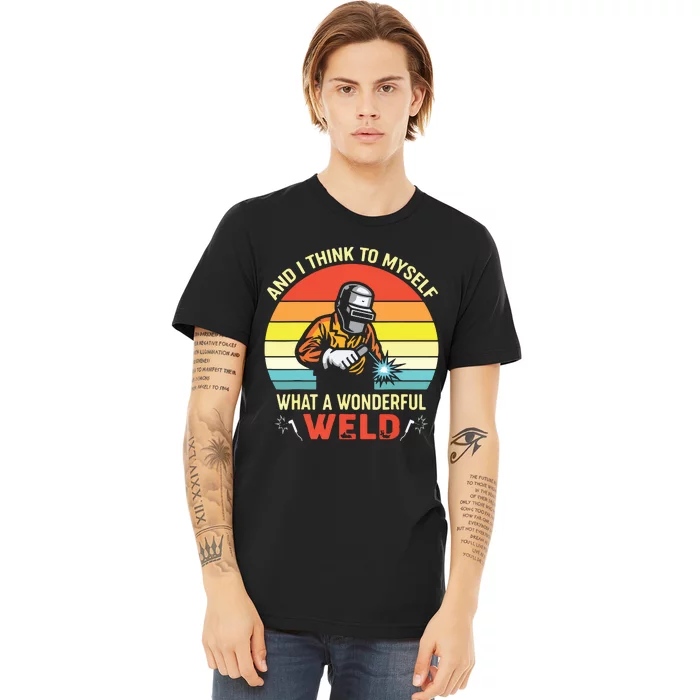 Retro And I Think To Myself What A Wonderful Weld Welding Premium T-Shirt