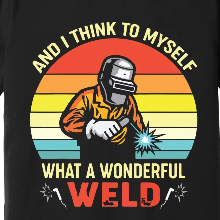 Retro And I Think To Myself What A Wonderful Weld Welding Premium T-Shirt