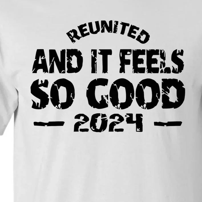 Reunited And It Feels So Good 2024 Tall T-Shirt