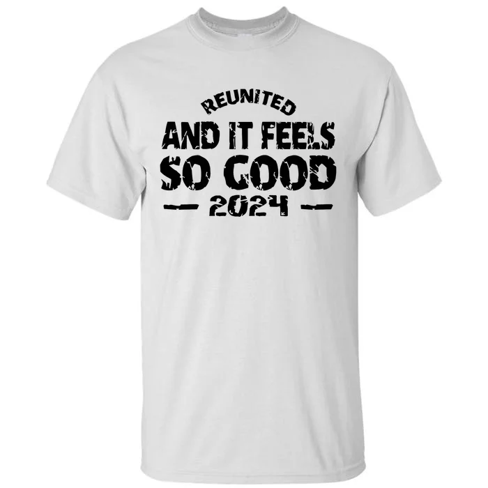 Reunited And It Feels So Good 2024 Tall T-Shirt