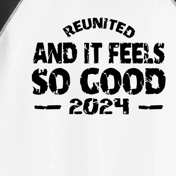 Reunited And It Feels So Good 2024 Toddler Fine Jersey T-Shirt