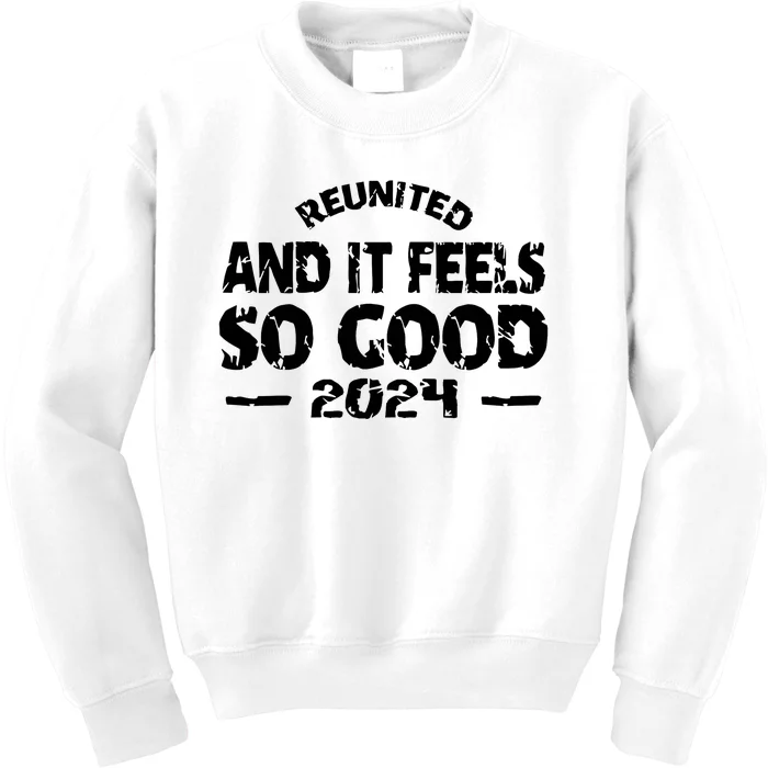 Reunited And It Feels So Good 2024 Kids Sweatshirt