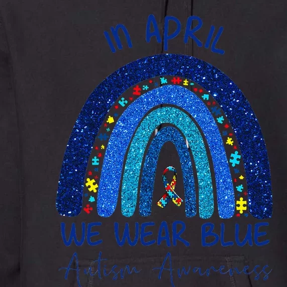 Rainbow Autism In April We Wear Blue Autism Awareness Month Premium Hoodie