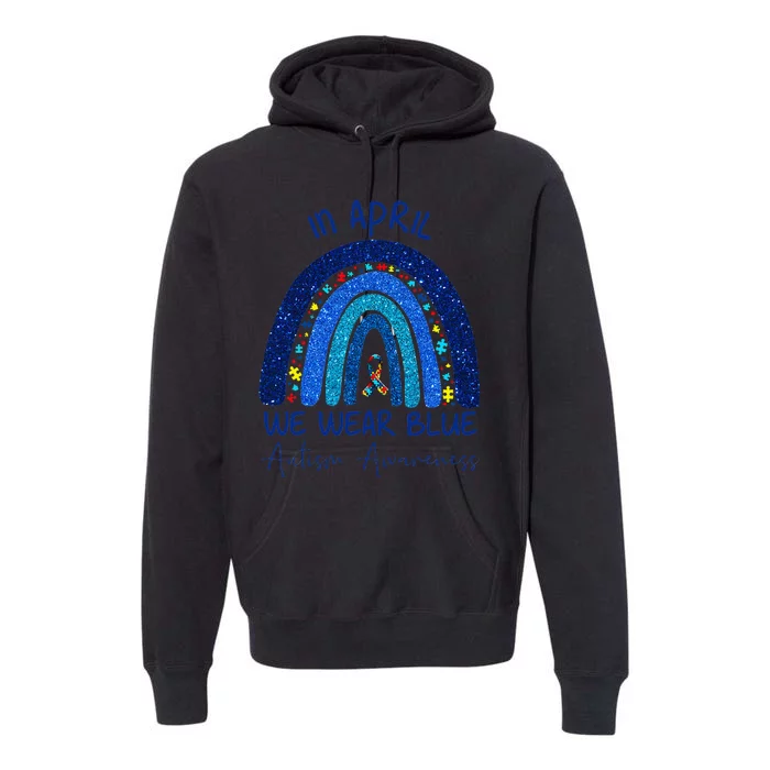 Rainbow Autism In April We Wear Blue Autism Awareness Month Premium Hoodie