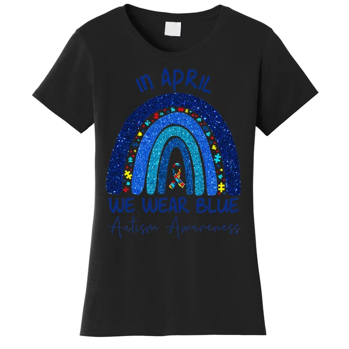 Rainbow Autism In April We Wear Blue Autism Awareness Month Women's T-Shirt