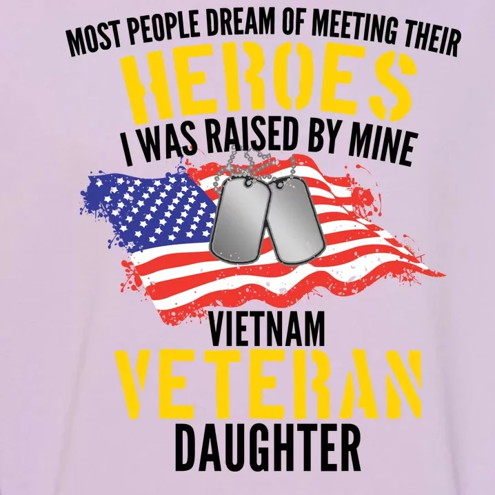 Raised By My Hero Proud Vietnam Veterans Daughter Garment-Dyed Sweatshirt