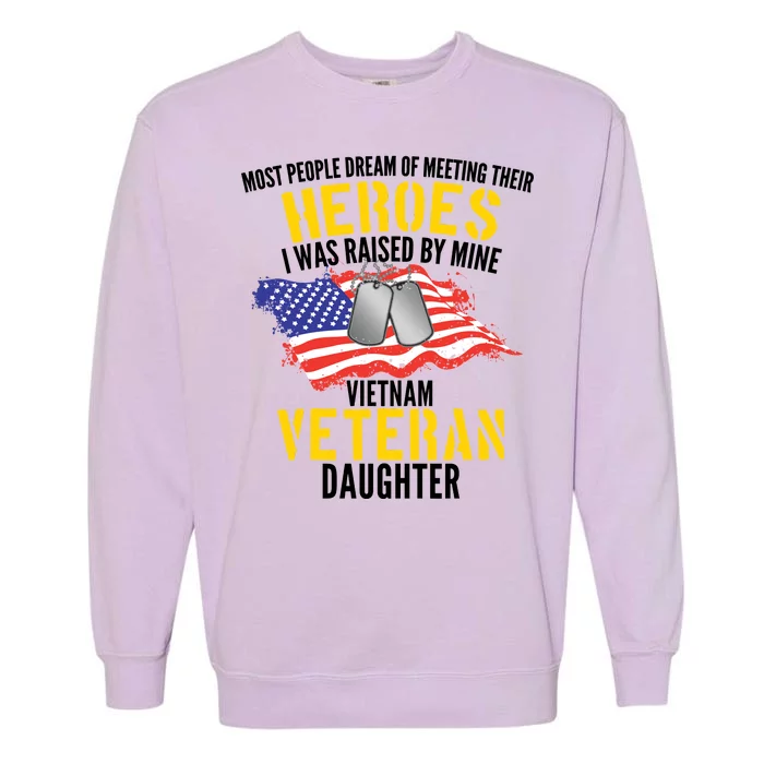 Raised By My Hero Proud Vietnam Veterans Daughter Garment-Dyed Sweatshirt