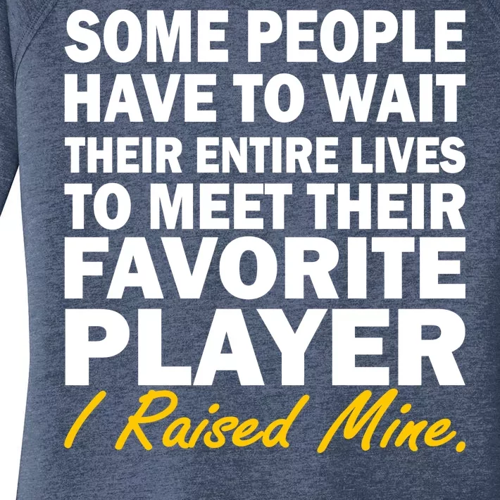 Raised My Favorite Player Women's Perfect Tri Tunic Long Sleeve Shirt