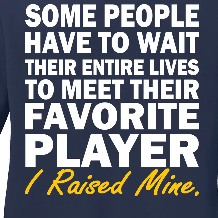 Raised My Favorite Player Ladies Long Sleeve Shirt