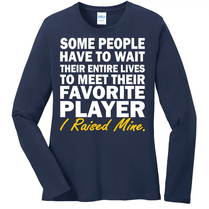 Raised My Favorite Player Ladies Long Sleeve Shirt