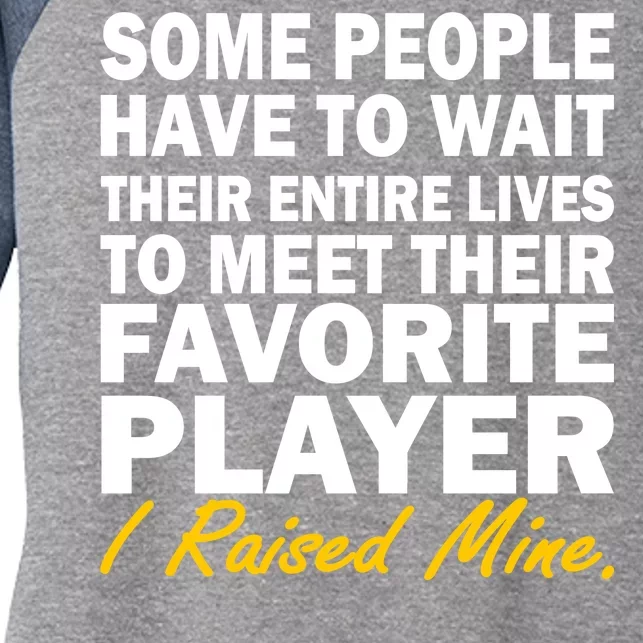 Raised My Favorite Player Women's Tri-Blend 3/4-Sleeve Raglan Shirt