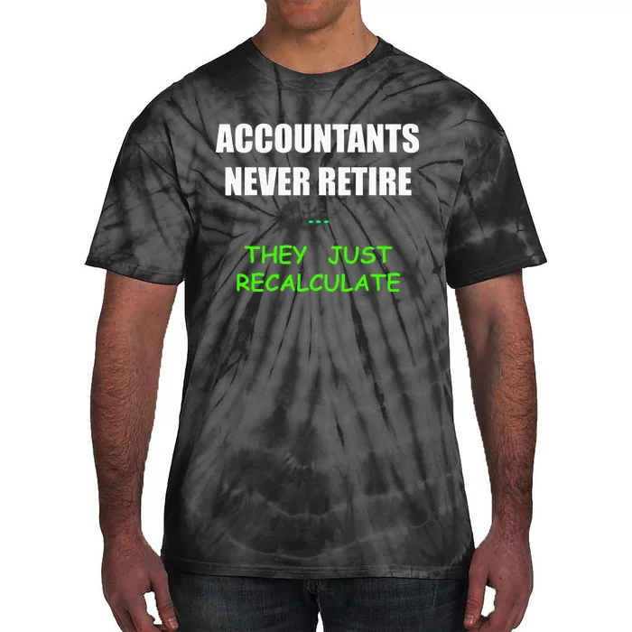 Retired Accountants Just Recalculate Funny Quote Gift Tie-Dye T-Shirt