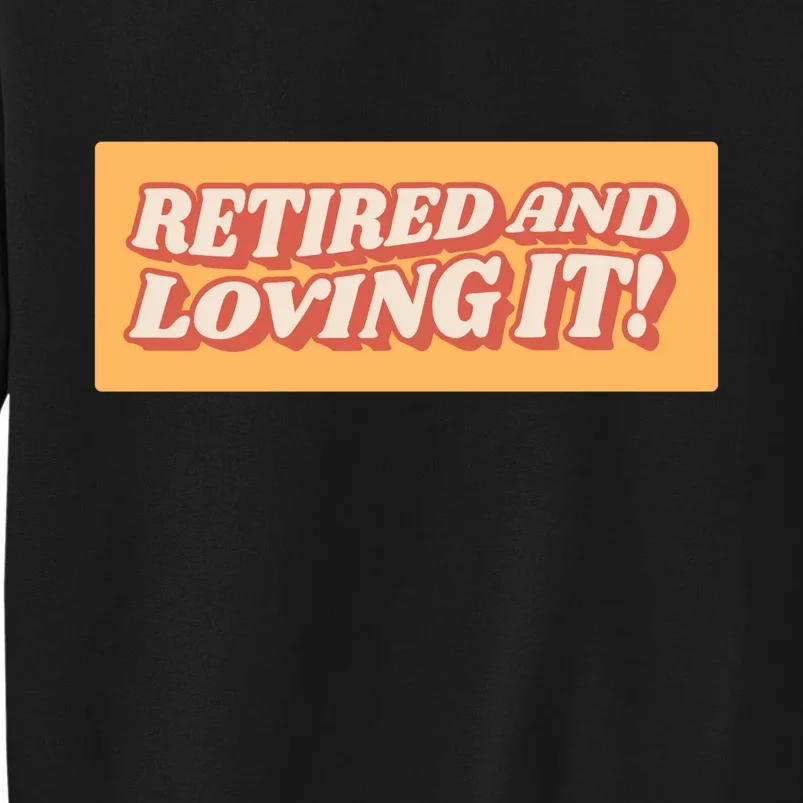 Retired And Loving it Sweatshirt