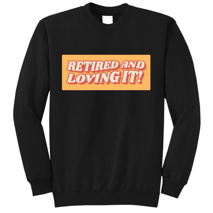 Retired And Loving it Sweatshirt