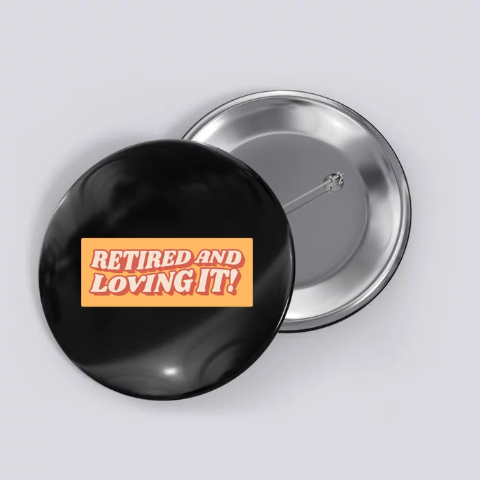 Retired And Loving it Button