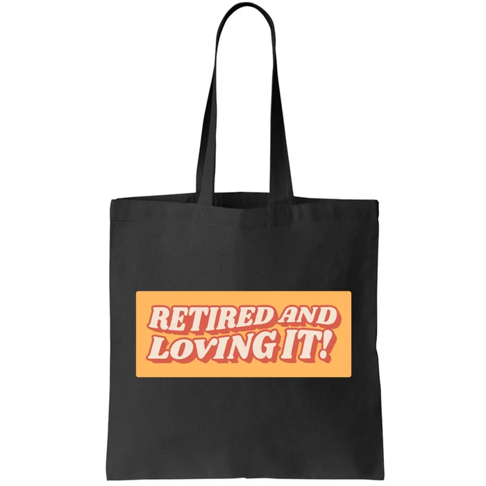 Retired And Loving it Tote Bag