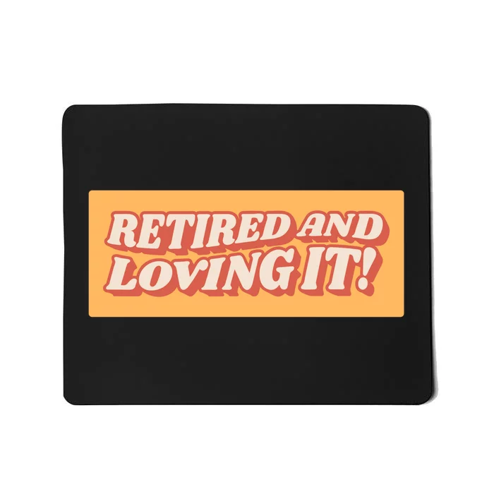 Retired And Loving it Mousepad