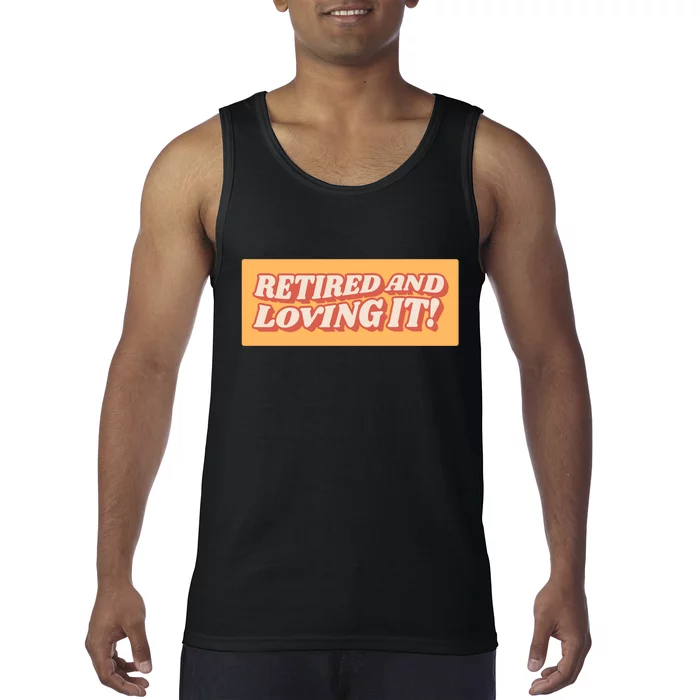 Retired And Loving it Tank Top