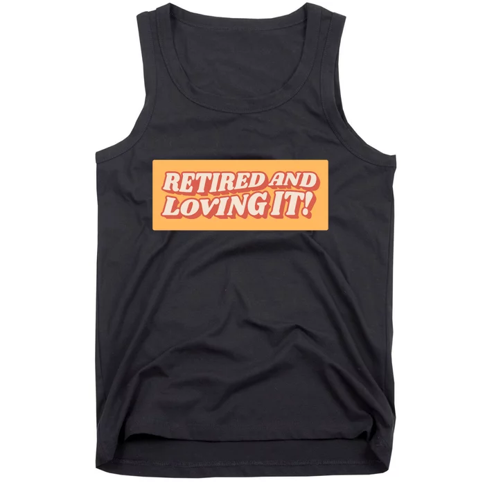 Retired And Loving it Tank Top