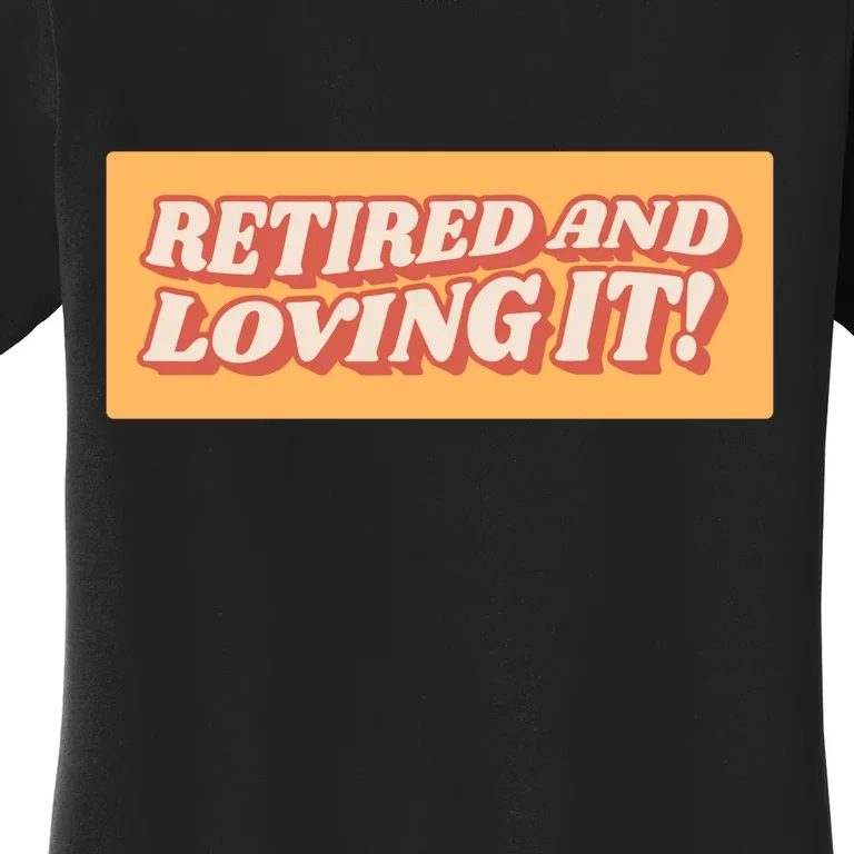 Retired And Loving it Women's T-Shirt