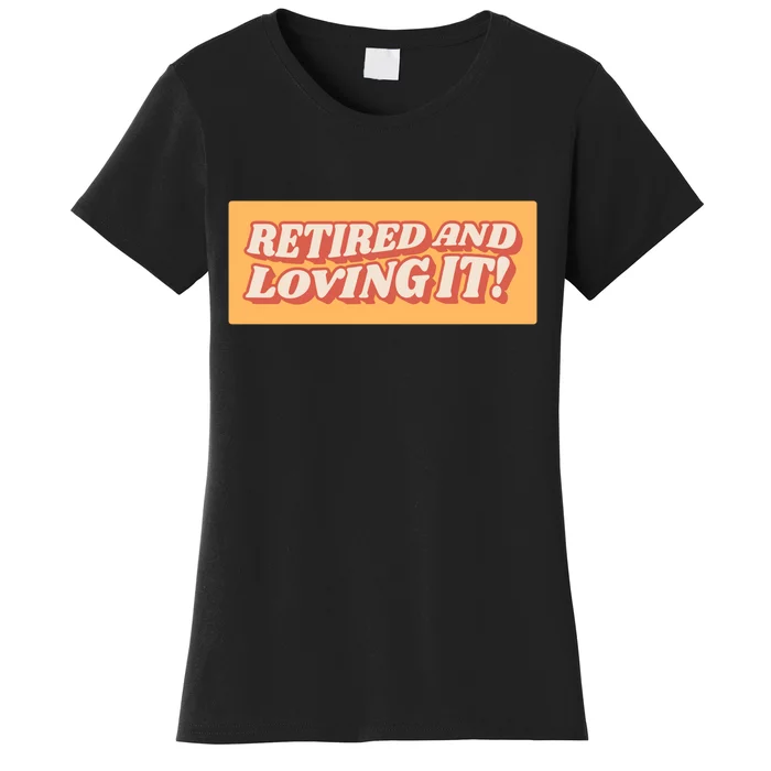 Retired And Loving it Women's T-Shirt