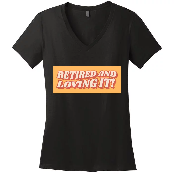 Retired And Loving it Women's V-Neck T-Shirt