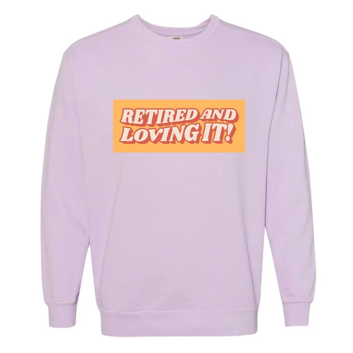 Retired And Loving it Garment-Dyed Sweatshirt