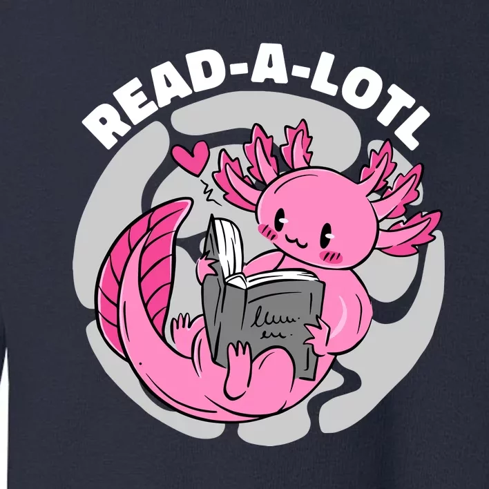 Read A Lotl Axolotl Cute Funny Reading Book Lover Toddler Sweatshirt