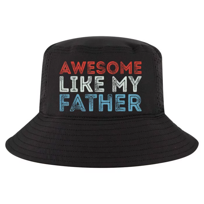 Retro Awesome Like My Father Dad Daddy Parents Day Tee Cool Comfort Performance Bucket Hat