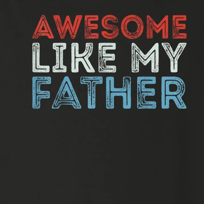 Retro Awesome Like My Father Dad Daddy Parents Day Tee Toddler Long Sleeve Shirt