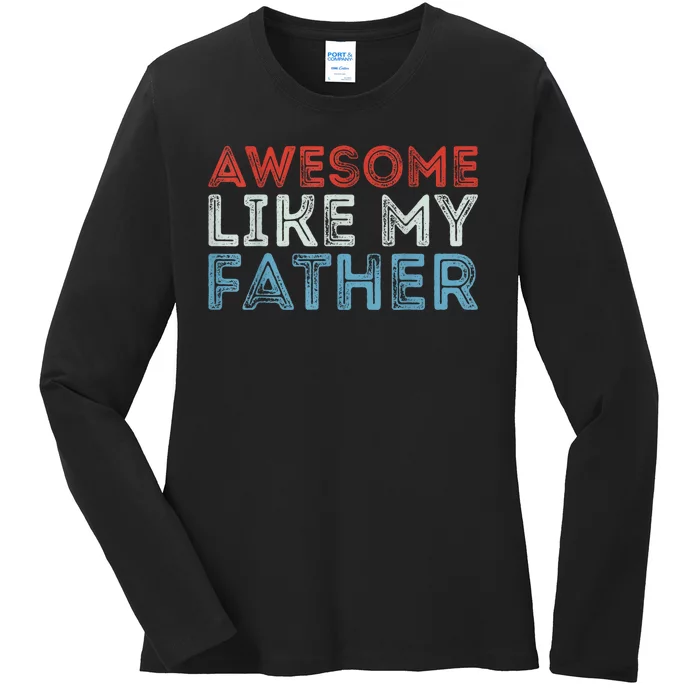 Retro Awesome Like My Father Dad Daddy Parents Day Tee Ladies Long Sleeve Shirt