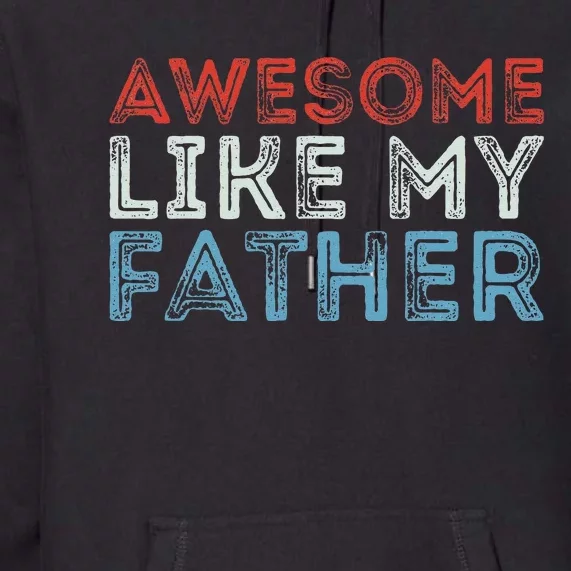 Retro Awesome Like My Father Dad Daddy Parents Day Tee Premium Hoodie