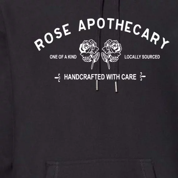 Rose Apothecary Locally Sourced Hand Crafted With Care Premium Hoodie