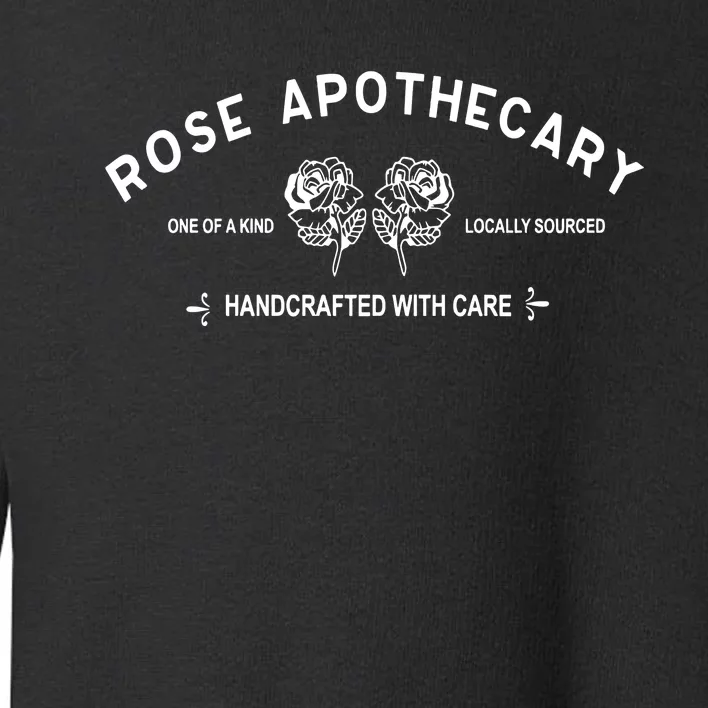 Rose Apothecary Locally Sourced Hand Crafted With Care Toddler Sweatshirt