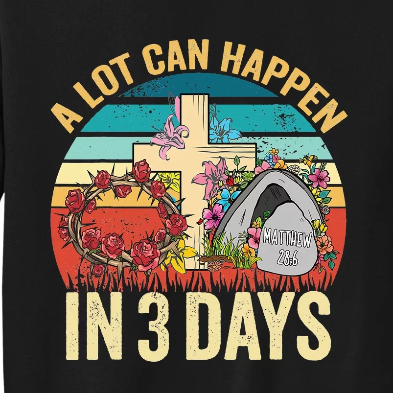 Retro A Lot Can Happen in 3 Days Floral Easter Day Tall Sweatshirt