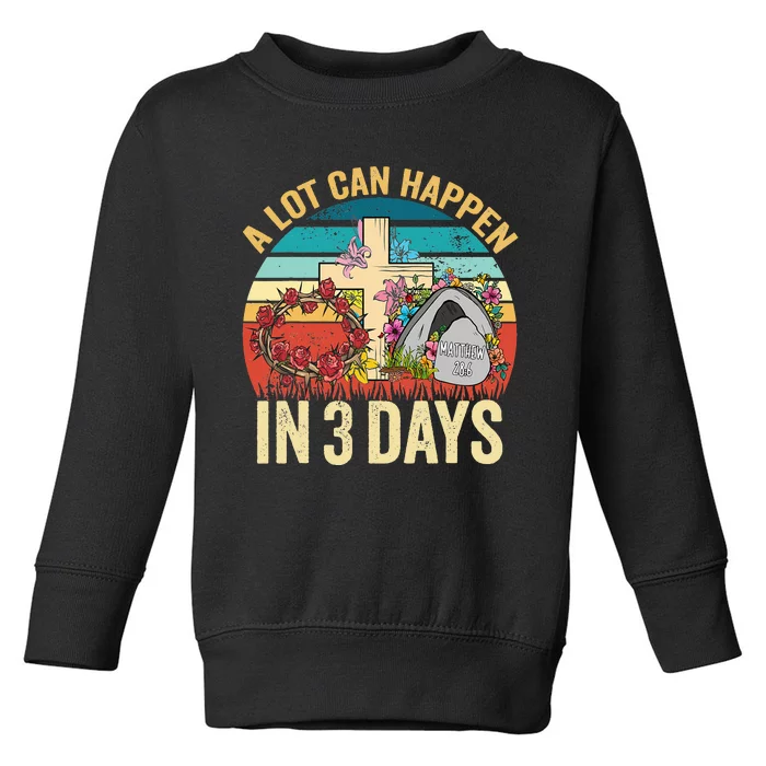 Retro A Lot Can Happen in 3 Days Floral Easter Day Toddler Sweatshirt