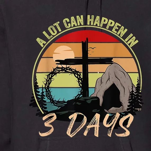 Retro A Lot Can Happen In 3 Days Christian Jesus Easter Day Premium Hoodie