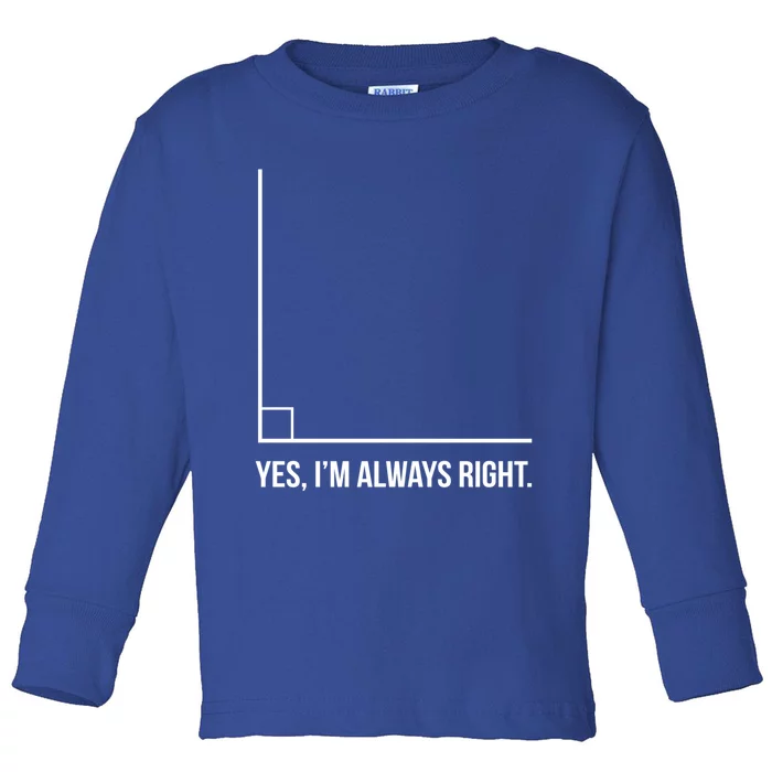 Right Angle Math Yes Im Always Right Cool Gift Toddler Long Sleeve Shirt