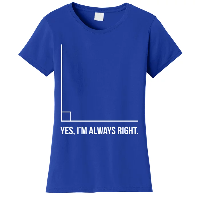 Right Angle Math Yes Im Always Right Cool Gift Women's T-Shirt