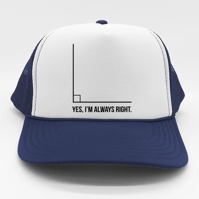 Right Angle Math Yes Im Always Right Cool Gift Trucker Hat