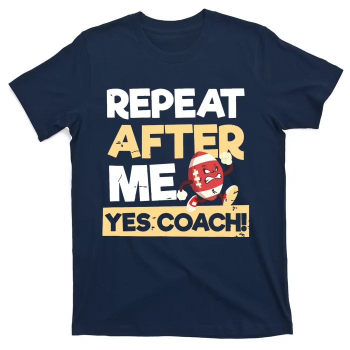 Repeat After Me Yes Coach Design Football Coach T-Shirt