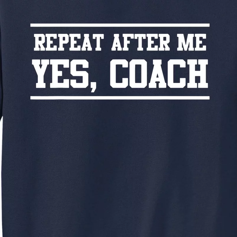 Repeat After Me Yes Coach Tall Sweatshirt