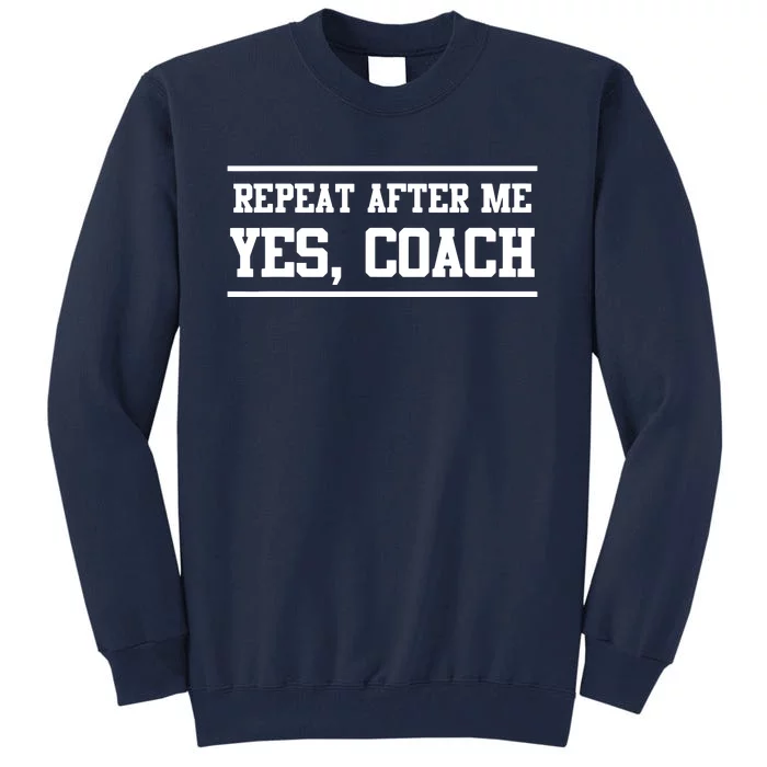 Repeat After Me Yes Coach Tall Sweatshirt