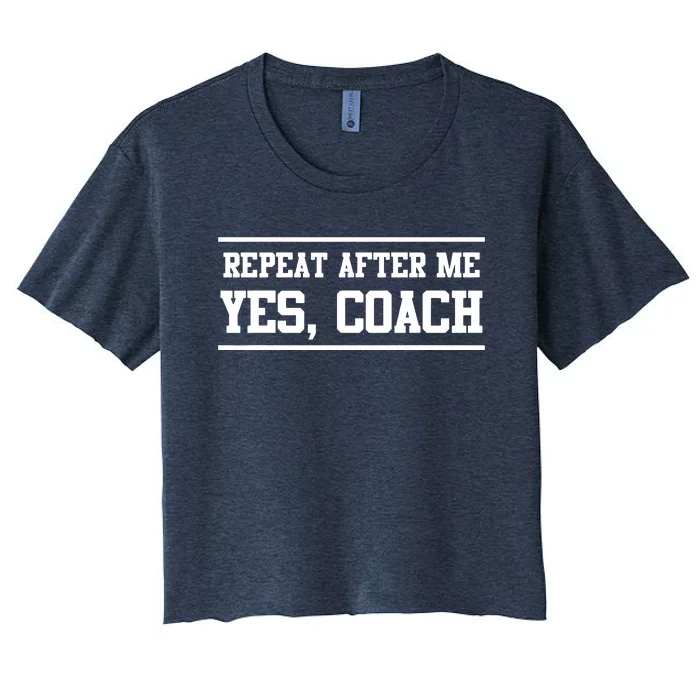 Repeat After Me Yes Coach Women's Crop Top Tee