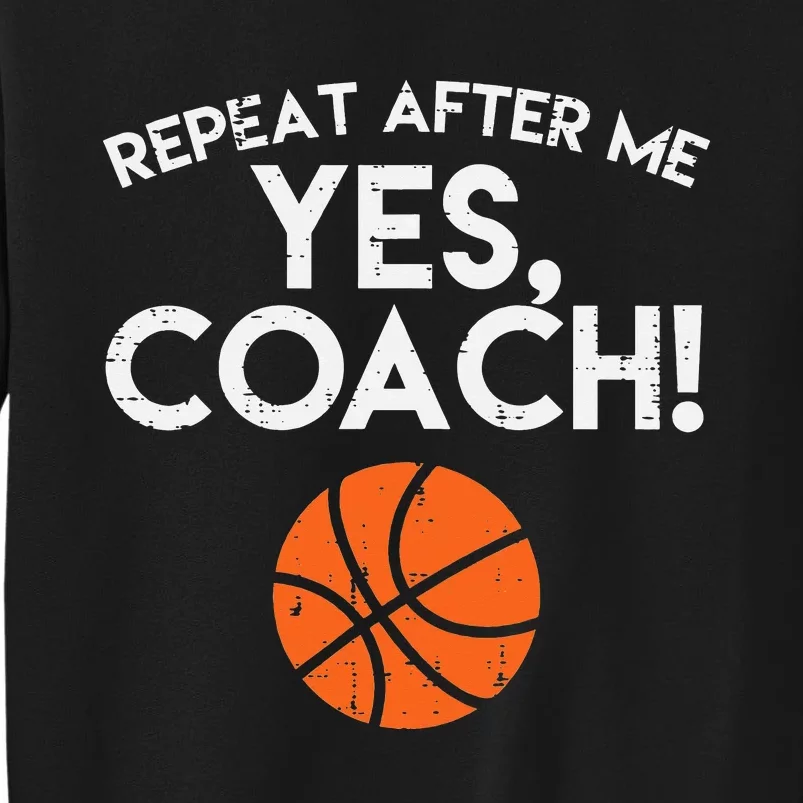 Repeat After Me Yes Coach Basketball Funny Sports Tall Sweatshirt