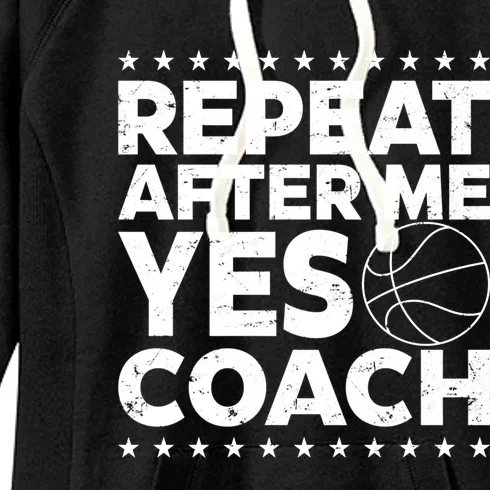 Repeat After Me Yes Coach Basketball Funny Sport Coaching Gift Women's Fleece Hoodie