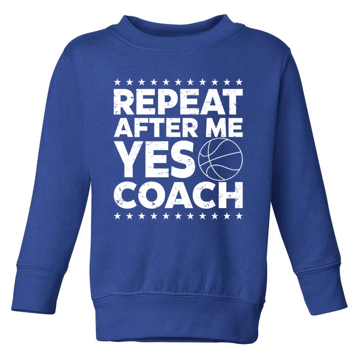 Repeat After Me Yes Coach Basketball Funny Sport Coaching Gift Toddler Sweatshirt