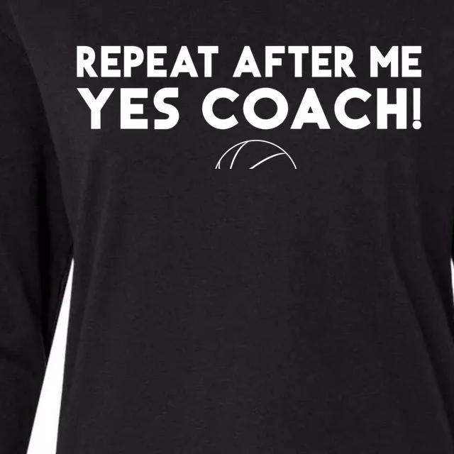 Repeat After Me Yes Coach Basketball Funny Sport Coaching Meaningful Gift Womens Cotton Relaxed Long Sleeve T-Shirt