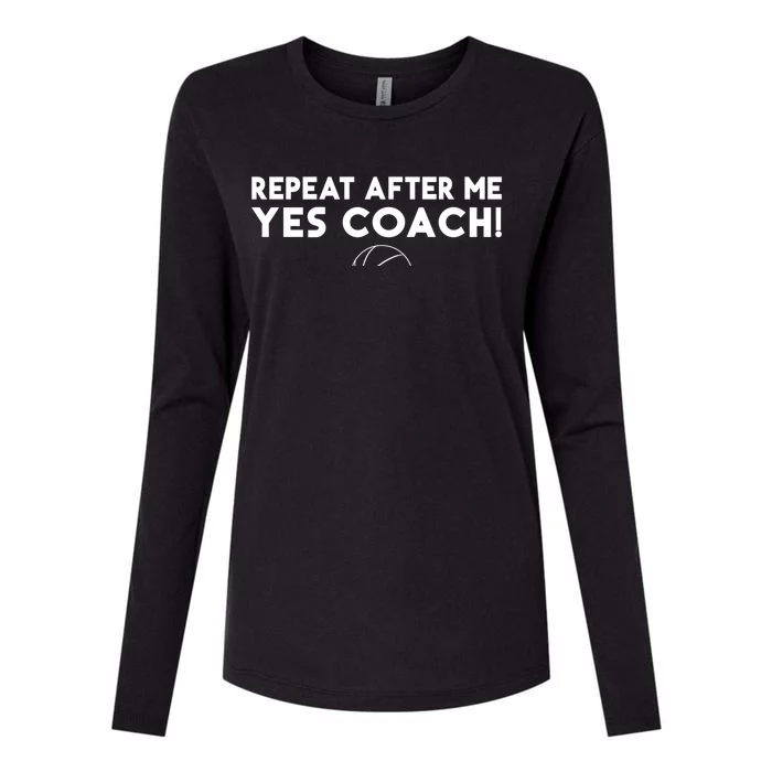 Repeat After Me Yes Coach Basketball Funny Sport Coaching Meaningful Gift Womens Cotton Relaxed Long Sleeve T-Shirt