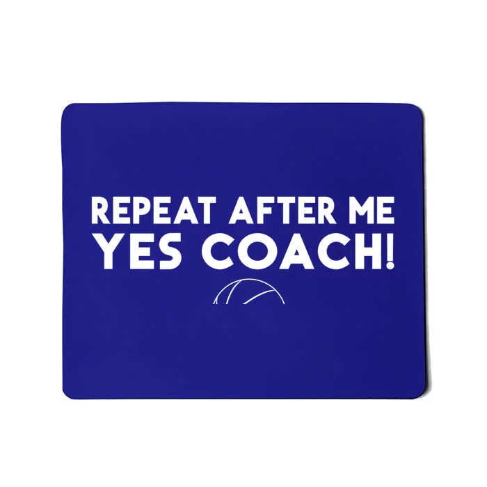 Repeat After Me Yes Coach Basketball Funny Sport Coaching Meaningful Gift Mousepad